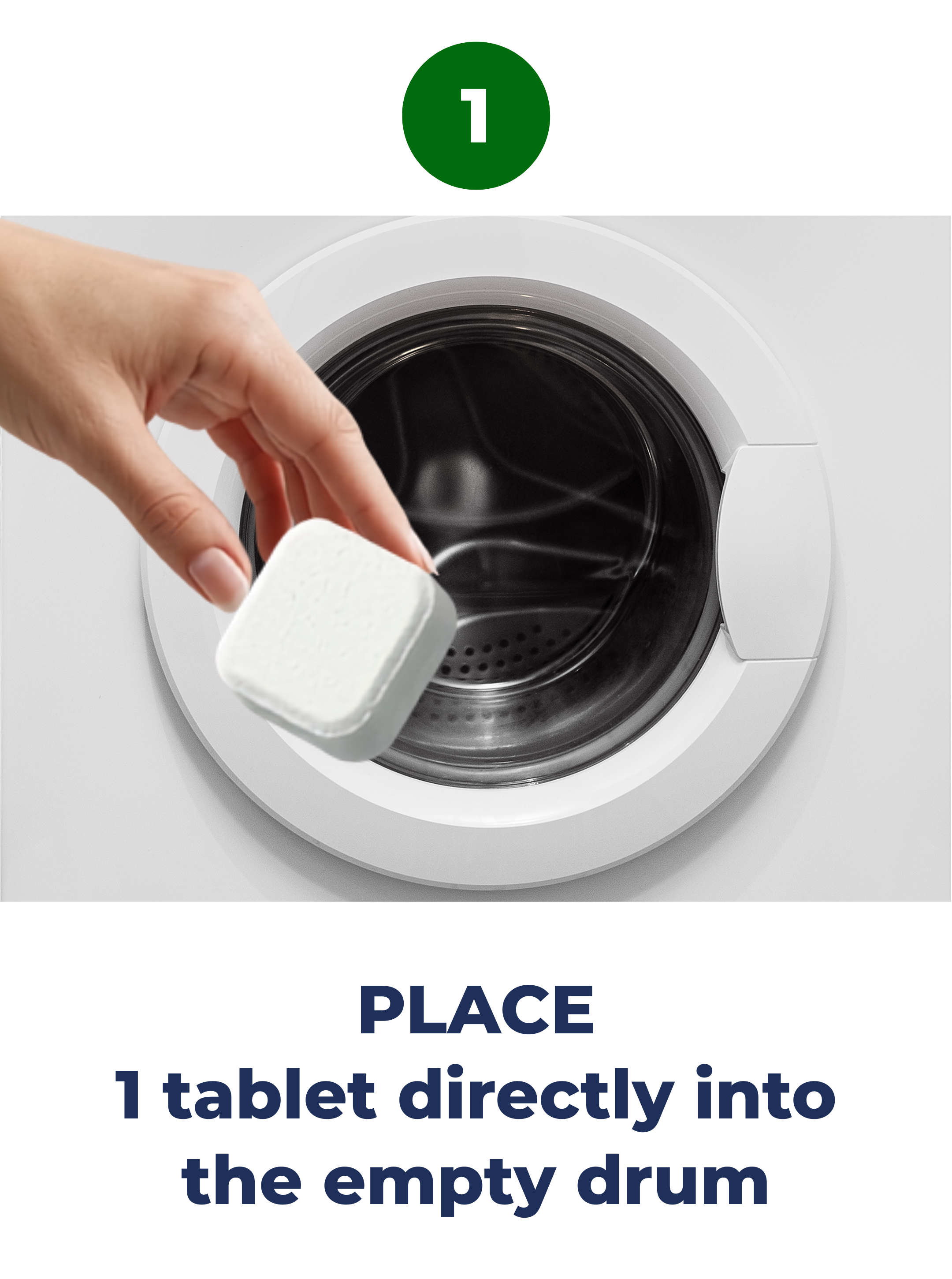 Step 1 — Place 1 tablet directly into the empty drum
